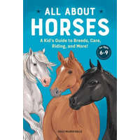  All about Horses: A Kid's Guide to Breeds, Care, Riding, and More!