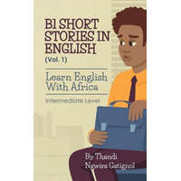  B1 Short Stories in English (Vol. 1), Learn English With Africa: Intermediate Level