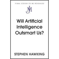  Will Artificial Intelligence Outsmart Us? – Stephen Hawking