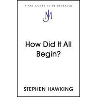  How Did It All Begin? – Stephen Hawking
