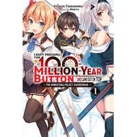  I Kept Pressing the 100-Million-Year Button and Came Out on Top, Vol. 1 (light novel) – Syuichi Tsukishima