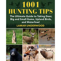  1001 Hunting Tips: The Ultimate Guide to Taking Deer, Big and Small Game, Upland Birds, and Waterfowl – Nate Matthews