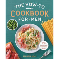  The How-To Cookbook for Men: 100 Easy Recipes to Learn the Basics