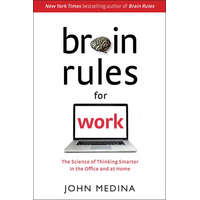 Brain Rules for Work: The Science of Thinking Smarter in the Office and at Home