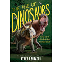  The Age of Dinosaurs: The Rise and Fall of the World's Most Remarkable Animals