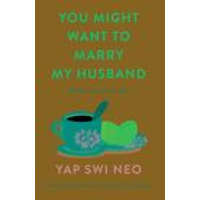  You Might Want To Marry My Husband – Yap Swi Neo