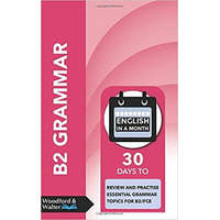  B2 Grammar: 30 days to review and practise essential grammar topics for B2/FCE