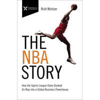 The NBA Story: How the Sports League Slam-Dunked Its Way into a Global Business Powerhouse – Eric Mintzer