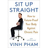  Sit Up Straight: Futureproof Your Body Against Chronic Pain with 12 Simple Movements – Jeff O'Connell