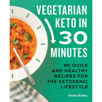  Vegetarian Keto in 30 Minutes: 90 Quick and Healthy Recipes for the Ketogenic Lifestyle