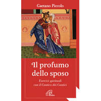  profumo dello sposo. Esercizi spirituali con il Cantico dei Cantici – Gaetano Piccolo