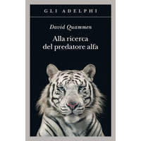 Alla ricerca del predatore alfa. Il mangiatore di uomini nelle giungle della storia e della mente – David Quammen
