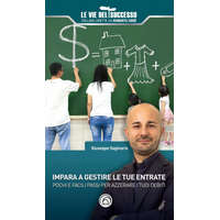 Impara a gestire le tue entrate. Pochi e facili passi per azzerare i tuoi debiti – Giuseppe Saginario