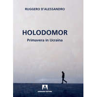  Holodomor. Primavera in Ucraina – Ruggero D'Alessandro