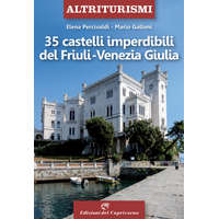  35 castelli imperdibili del Friuli Venezia Giulia – Elena Percivaldi,Mario Galloni