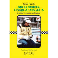  Giù la visiera e piede a tavoletta. La vita di Roberto Nosetto, il sogno Ferrari, la Formula 1 e il cammino verso il destino – Renata Nosetto