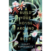 Build Your House Around My Body