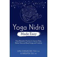 Yoga Nidra Made Easy: Deep Relaxation Practices to Improve Sleep, Relieve Stress and Boost Energy and Creativity – Nirlipta Tuli