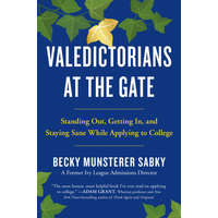 Valedictorians at the Gate: Standing Out, Getting In, and Staying Sane While Applying to College