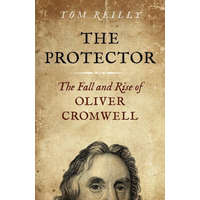  Protector, The - The Fall and Rise Of Oliver Cromwell