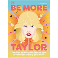  Be More Taylor Swift: Fearless Advice on Following Your Dreams and Finding Your Voice