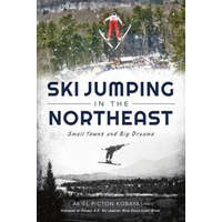  Ski Jumping in the Northeast: Small Towns and Big Dreams – Former U. S. Ski Jumping Head Coa Stone