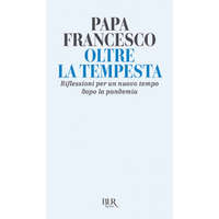 Oltre la tempesta. Riflessioni per un nuovo tempo dopo la pandemia – Francesco (Jorge Mario Bergoglio)