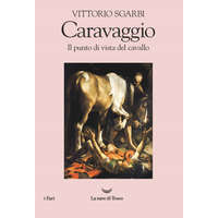  Caravaggio. Il punto di vista del cavallo – Vittorio Sgarbi