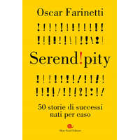  Serendipity. 50 storie di successi nati per caso – Oscar Farinetti