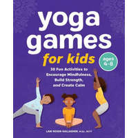 Yoga Games for Kids: 30 Fun Activities to Encourage Mindfulness, Build Strength, and Create Calm