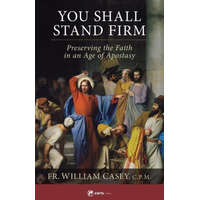  You Shall Stand Firm: Preserving the Faith in an Age of Apostasy
