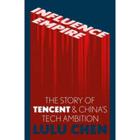  Influence Empire: The Story of Tecent and China's Tech Ambition