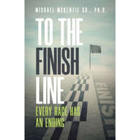  To the Finish Line – McKenzie,Michael,Sr