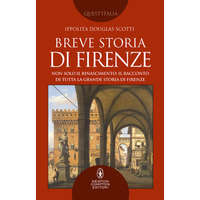 Breve storia di Firenze. Non solo il Rinascimento: il racconto di tutta la grande storia di Firenze – Ippolita Douglas Scotti