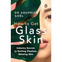 How to Get Glass Skin: The Industry Secrets to Getting Flawless, Glowing Skin