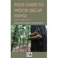  Field Guide to Wood Decay Fungi on Florida Trees