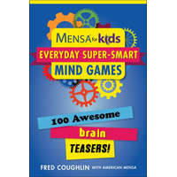  Mensa for Kids: Everyday Super-Smart Mind Games: 100 Awesome Brain Teasers!