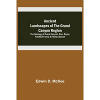 Ancient Landscapes of the Grand Canyon Region; The Geology of Grand Canyon, Zion, Bryce, Petrified Forest & Painted Desert