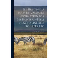  Bee Hunting. A Book of Valuable Information for Bee Hunters--tells How to Line Bees to Trees, Etc – John Ready 1858- Lockard