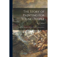  The Story of Painting for Young People: From Cave Painting to Modern Times. Textbook Edition. – H. W. (Horst Woldemar) 1913- Janson