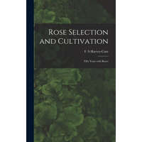 Rose Selection and Cultivation; Fifty Years With Roses – F. S. Harvey-Cant