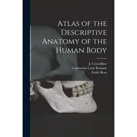  Atlas of the Descriptive Anatomy of the Human Body [electronic Resource] – J. (Jean) 1791-1874 Cruveilhier,Constantin Louis B. 1812 Bonamy,Émile 1810- Beau