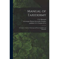 Manual of Taxidermy: a Complete Guide in Collecting and Preserving Birds and Mammals – C. J. (Charles Johnson) 184 Maynard,Electrotyper Boston Stereotype Foundry,Publisher S. E. Cassino &. Co