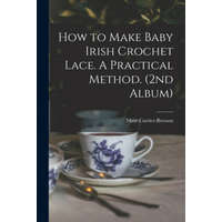  How to Make Baby Irish Crochet Lace. A Practical Method. (2nd Album) – Mme Cartier-Bresson