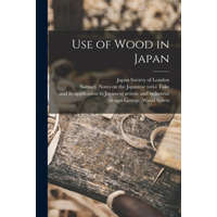  Use of Wood in Japan – Japan Society of London,Samuel Notes on the Japanese T. Tuke,George Wood And Its Applica Spiers