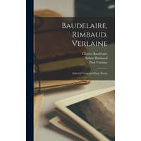  Baudelaire, Rimbaud, Verlaine; Selected Verse and Prose Poems – Charles 1821-1867 Baudelaire,Arthur 1854-1891 Rimbaud,Paul 1844-1896 Verlaine