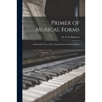  Primer of Musical Forms: a Systematic View of the Typical Forms of Modern Music – W. S. B. (William Smythe Bab Mathews