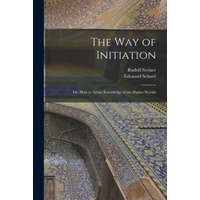  The Way of Initiation: or, How to Attain Knowledge of the Higher Worlds – Rudolf 1861-1925 N. 79049580 Steiner,Edouard 1841-1929 N. 50003176 Schuré