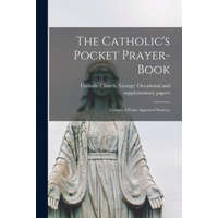  The Catholic's Pocket Prayer-book; Compiled From Approved Sources – Catholic Church Liturgy Occasional