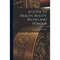  A Guide to Health, Beauty, Riches and Honour – Francis 1731?-1791 N. 50032813 Grose